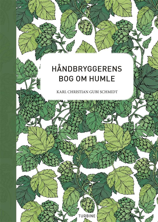Håndbryggerens bog om humle - Karl Christian Gubi Schmidt - Livres - Turbine - 9788740652444 - 6 mars 2019