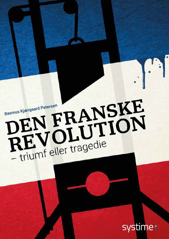 Den franske revolution - Rasmus Kjærgaard Petersen - Książki - Systime - 9788743325444 - 6 czerwca 2024