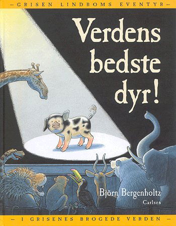 Verdens bedste dyr! - Björn Bergenholtz - Bücher - Carlsen - 9788756295444 - 16. Februar 2005