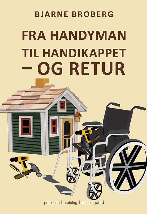 Fra handyman til handikappet – og retur - Bjarne Broberg - Bøker - Forlaget mellemgaard - 9788772189444 - 6. juli 2020