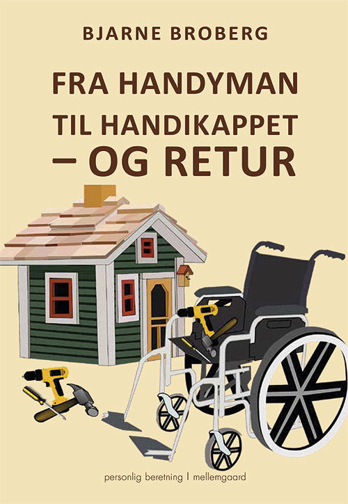 Fra handyman til handikappet – og retur - Bjarne Broberg - Livres - Forlaget mellemgaard - 9788772189444 - 6 juillet 2020