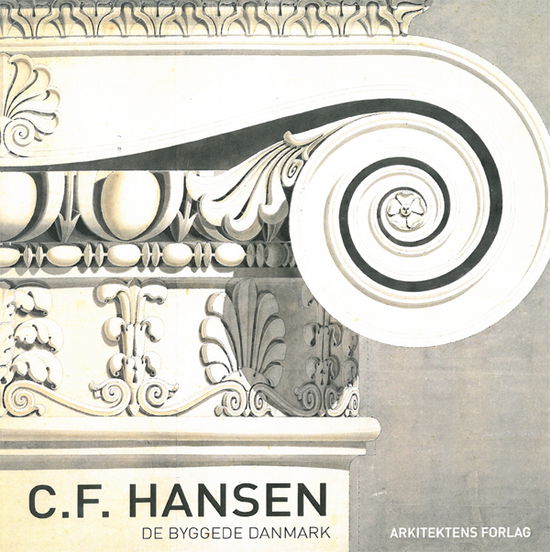 Cover for Anne Lise Thygesen Hakon Lund · C.F. Hansen - De byggede Danmark (Hardcover Book) [1st edition] (1995)