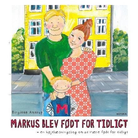 Markus blev født for tidligt - Birgitte Amtrup - Bøger - Historia - 9788793528444 - 23. maj 2017