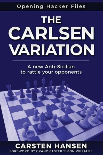 Cover for Carsten Hansen · The Carlsen Variation - A New Anti-Sicilian: Rattle your opponents from the get-go! - Opening Hacker Files (Paperback Bog) (2020)