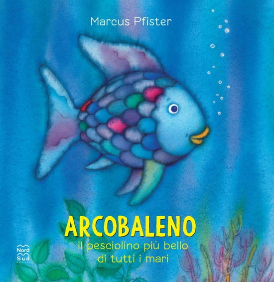 Cover for Marcus Pfister · Arcobaleno, Il Pesciolino Piu Bello Di Tutti I Mari. Ediz. A Colori (Book)