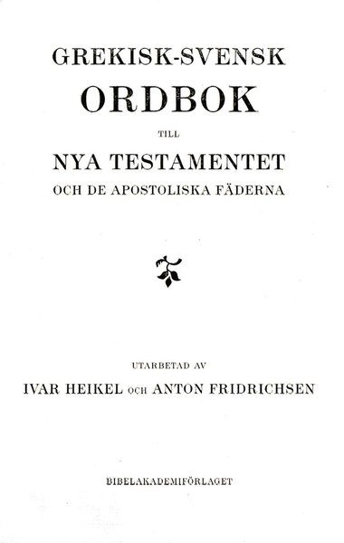 Grekisk-svensk ordbok till Nya testamentet och de apostoliska fäderna - Anton Fridrichsen - Kirjat - Bibelsällskapets Förlag - 9789197972444 - maanantai 19. elokuuta 2013