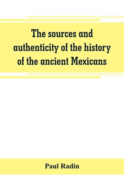The sources and authenticity of the history of the ancient Mexicans - Paul Radin - Livros - Alpha Edition - 9789353800444 - 1 de julho de 2019