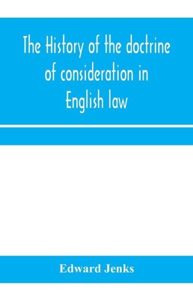 Cover for Edward Jenks · The history of the doctrine of consideration in English law (Taschenbuch) (2020)