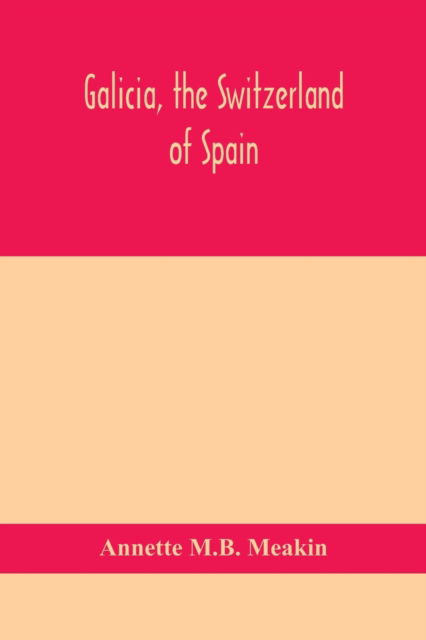 Cover for Annette M B Meakin · Galicia, the Switzerland of Spain (Paperback Book) (2020)