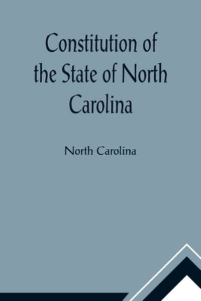 Cover for North Carolina · Constitution of the State of North Carolina and Copy of the Act of the General Assembly Entitled An Act to Amend the Constitution of the State of North Carolina (Pocketbok) (2021)