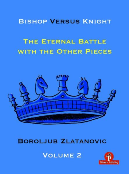 Cover for Boroljub Zlatanovic · Bishop Versus Knight - The Eternal Battle With The Other Pieces (Paperback Book) [New edition] (2022)