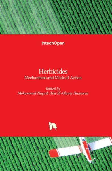 Herbicides: Mechanisms and Mode of Action - Mohammed Nagib Hasaneen - Books - In Tech - 9789533077444 - December 22, 2011