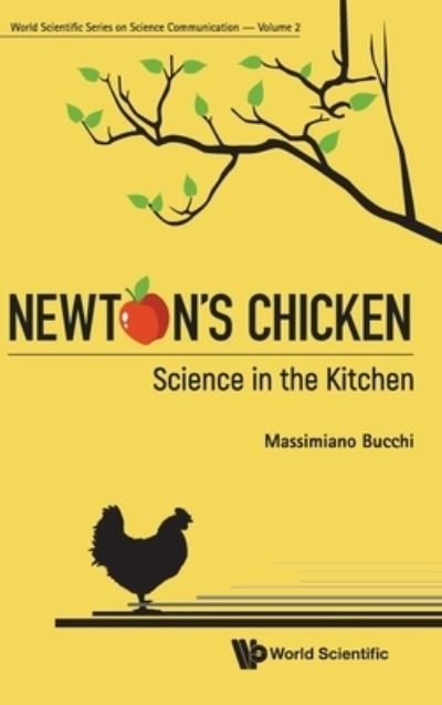 Cover for Bucchi, Massimiano (Univ Of Trento, Italy) · Newton's Chicken: Science In The Kitchen - World Scientific Series On Science Communication (Hardcover Book) (2020)
