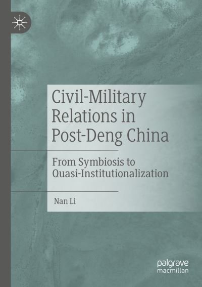 Cover for Nan Li · Civil-Military Relations in Post-Deng China: From Symbiosis to Quasi-Institutionalization (Taschenbuch) [1st ed. 2021 edition] (2021)