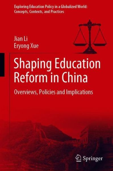 Cover for Jian Li · Shaping Education Reform in China: Overviews, Policies and Implications - Exploring Education Policy in a Globalized World: Concepts, Contexts, and Practices (Hardcover Book) [1st ed. 2020 edition] (2020)