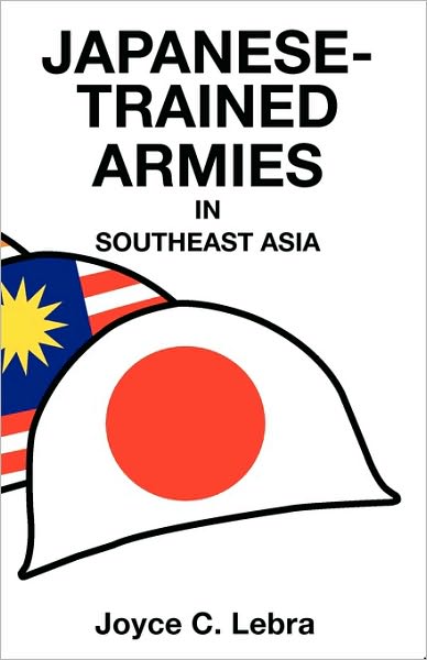 Cover for Joyce C. Lebra · Japanese-Trained Armies in Southeast Asia (Paperback Book) (2011)