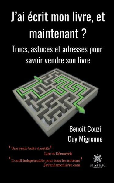 J'ai ecrit mon livre, et maintenant ?: Trucs, astuces et adresses pour savoir vendre son livre - Benoit Couzi - Bücher - Le Lys Bleu Editions - 9791037710444 - 5. Juni 2020