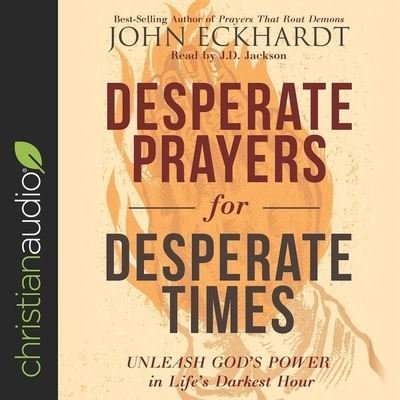 Cover for John Eckhardt · Desperate Prayers for Desperate Times (CD) (2018)