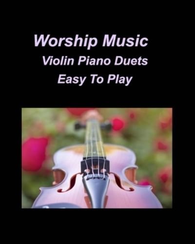 Cover for Mary Taylor · Worship Music Violin Piano Duets Easy To Play: Violin Piano Duets Easy Chords Lyrics Church Worship Praise (Paperback Book) (2022)