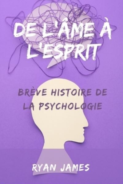 Cover for Ryan James · De l'ame a l'esprit: Breve histoire de la psychologie (Paperback Book) (2022)