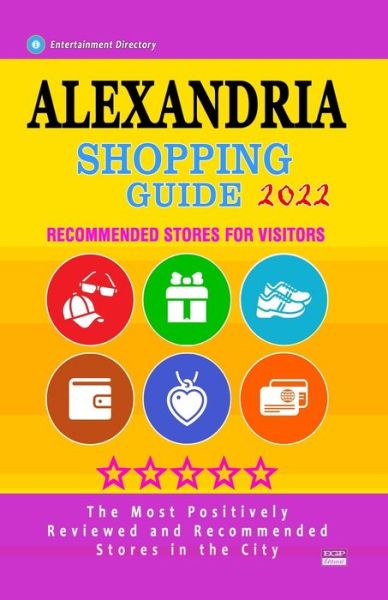 Cover for Aurthur E Loescher · Alexandria Shopping Guide 2022: Best Rated Stores in Alexandria, Virginia - Stores Recommended for Visitors, (Shopping Guide 2022) (Paperback Book) (2021)