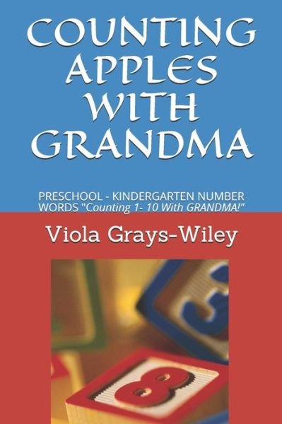 Cover for Viola Grays-Wiley · Counting Apples with Grandma: PRESCHOOL - KINDERGARTEN NUMBER WORDS Counting 1- 10 With GRANDMA! - Grays-Wiley Kindergarten Library Set (Pocketbok) (2021)