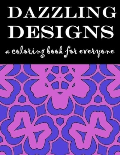 Dazzling Designs: A Coloring Book for Everyone - H E Marshall - Livros - Independently Published - 9798517062444 - 8 de junho de 2021