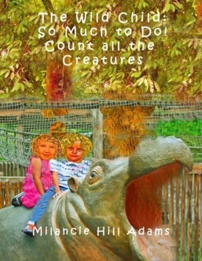 Cover for Milancie Hill Adams · The Wild Child: So Much to Do! Count all the Creatures (Pocketbok) (2021)