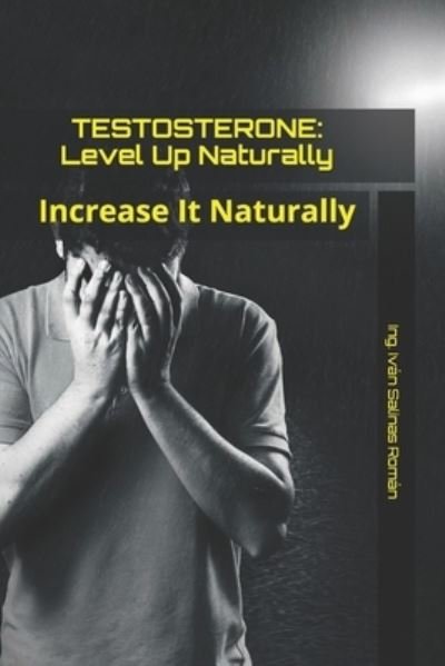 Cover for Ing Ivan Salinas Roman · Testosterone: Level Up Naturally: Increase It Naturally (Paperback Book) (2021)