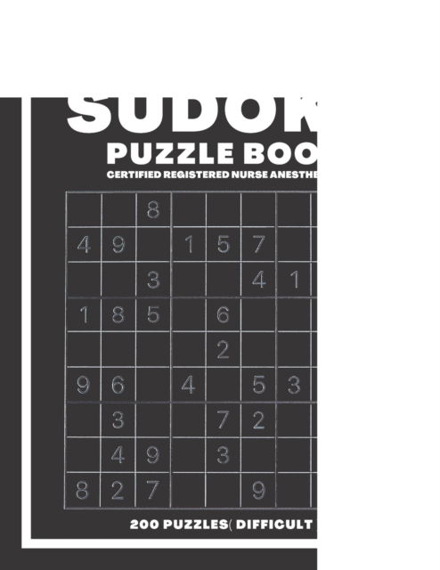 Sudoku Book For Certified Registered Nurse Anesthetist Difficult: 200 Sudoku puzzles With Solutions, Puzzle Type 9x9, 4 of Puzzle Per Page ( Very Hard ) - Sudoking S-K - Böcker - Independently Published - 9798544606444 - 27 juli 2021