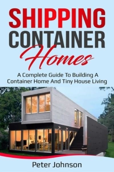 Shipping Container Homes - Peter Johnson - Books - Independently Published - 9798555020444 - October 28, 2020