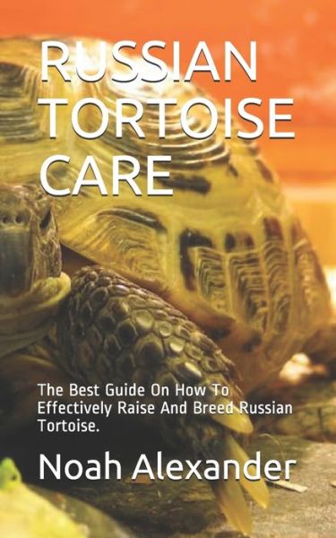 Russian Tortoise Care - Noah Alexander - Książki - Independently Published - 9798568466444 - 20 listopada 2020