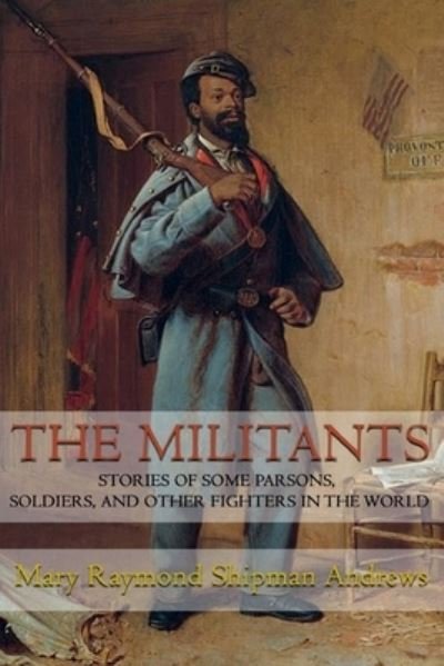 Cover for Mary Raymond Shipman Andrews · The Militants (Paperback Book) (2020)