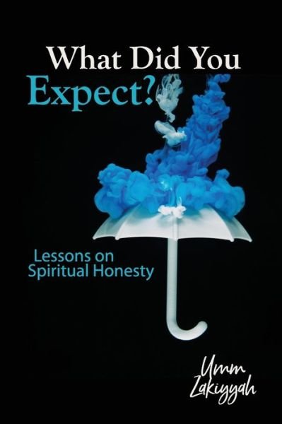Cover for Umm Zakiyyah · What Did You Expect?: Lessons on Spiritual Honesty (Paperback Book) (2020)