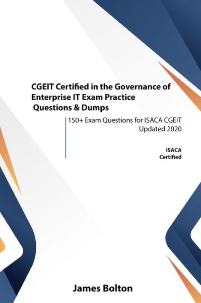 Cover for James Bolton · CGEIT Certified in the Governance of Enterprise IT Exam Practice Questions &amp; Dumps: 150+ Exam Questions for isaca CGEIT Updated 2020 (Paperback Book) (2020)