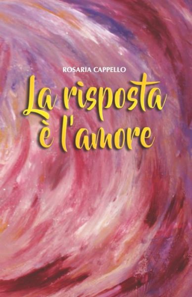 Cover for Rosaria Cappello · La Risposta E' l'Amore (Paperback Book) (2020)