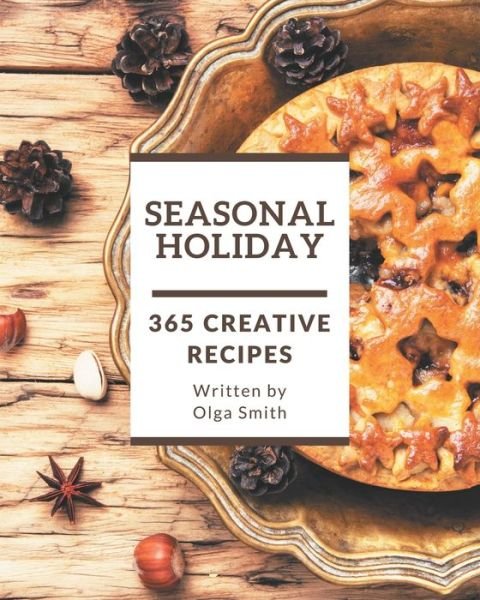 Cover for Olga Smith · 365 Creative Seasonal Holiday Recipes (Paperback Book) (2020)