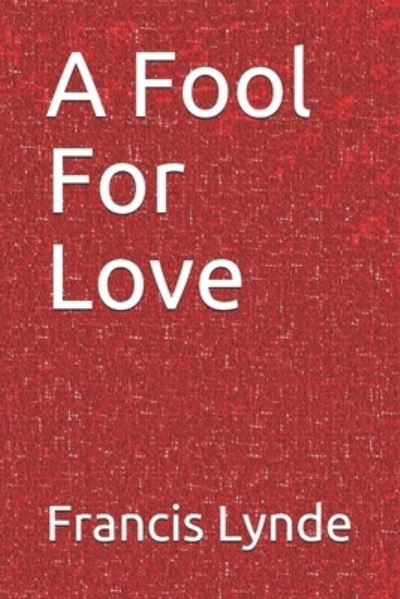 A Fool For Love - Francis Lynde - Książki - Independently Published - 9798676475444 - 7 października 2020