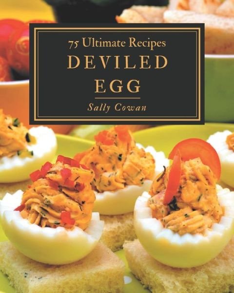 Cover for Sally Cowan · 75 Ultimate Deviled Egg Recipes (Paperback Book) (2020)