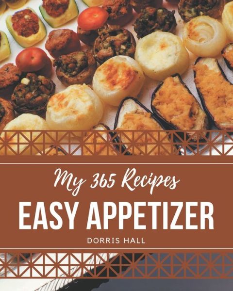 Cover for Dorris Hall · My 365 Easy Appetizer Recipes (Paperback Book) (2020)