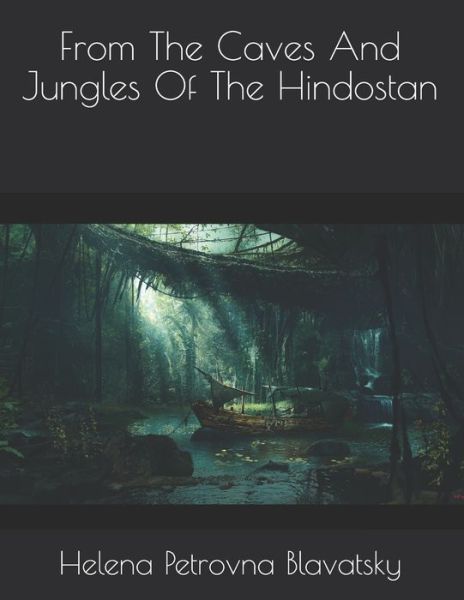 From The Caves And Jungles Of The Hindostan - Helena Petrovna Blavatsky - Books - Independently Published - 9798717831444 - March 31, 2021