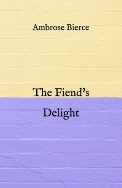 Cover for Ambrose Bierce · The Fiend's Delight (Paperback Bog) (2021)