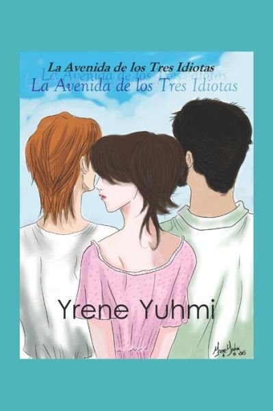 La avenida de los tres idiotas - Yrene Yuhmi - Bøker - Independently Published - 9798731802444 - 1. april 2021