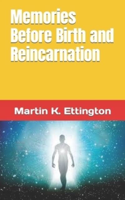 Memories Before Birth and Reincarnation - The Personal Enlightenment - Martin K Ettington - Livros - Independently Published - 9798762310444 - 8 de novembro de 2021
