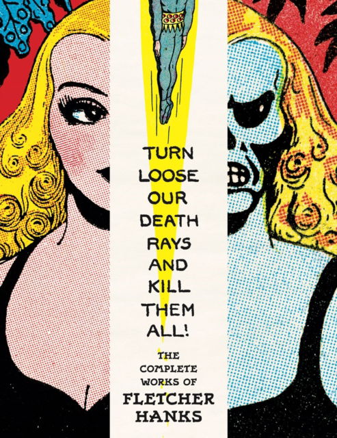 Cover for Fletcher Hanks · Turn Loose Our Death Rays And Kill Them All!: The Complete Works Of Fletcher Hanks (Paperback Bog) (2025)