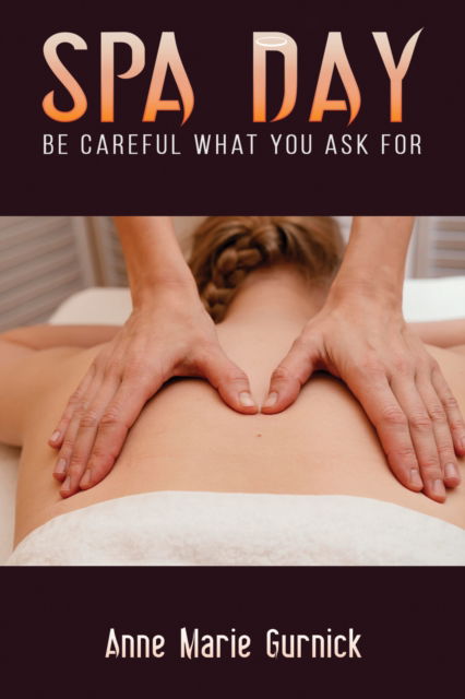 Cover for Anne Marie Gurnick · Spa Day - Be Careful What You Ask For (Hardcover Book) (2024)
