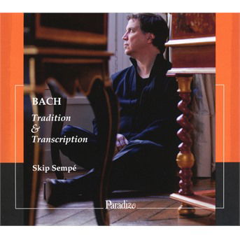 Bach: Tradition & Transcription - Skip Sempe - Musiikki - PARADIZO - 0865462000445 - perjantai 27. elokuuta 2021