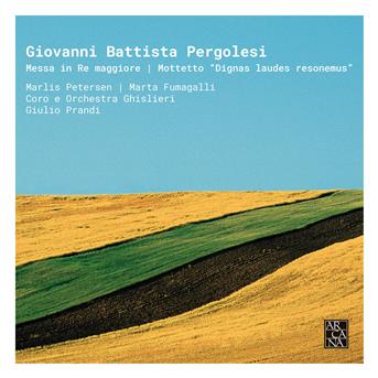 Pergolesi: Messa In Re Maggiore / Motetto dignas Laudes Resonemus - Marlis Petersen / Marta Fumagalli / Coro E Orchestra Ghislieri / Guilio Prandi - Musikk - ARCANA - 3760195734445 - 16. mars 2018