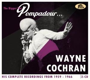 Cover for Wayne Cochran · The Bigger the Pompadour …. - His Complete Recordings from 1959-1966 (2-cd) (CD) (2025)