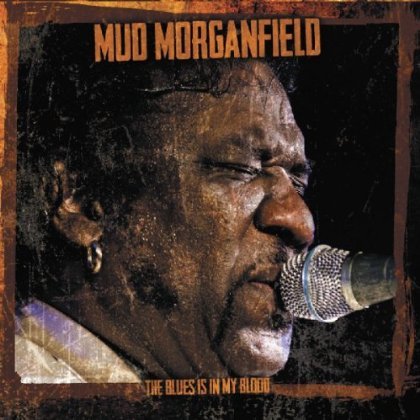 Blues Is In My Blood - Mud Morganfield - Musiikki - MAUSOLEUM - 5413992503445 - torstai 21. maaliskuuta 2013